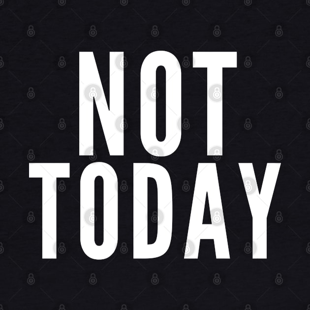 Not Today. No. by Likeable Design